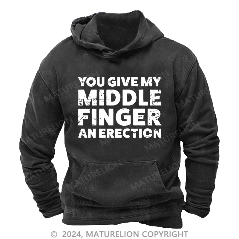 Maturelion You Give My Middle Finger An Erection DTG Printing Washed Hoodie