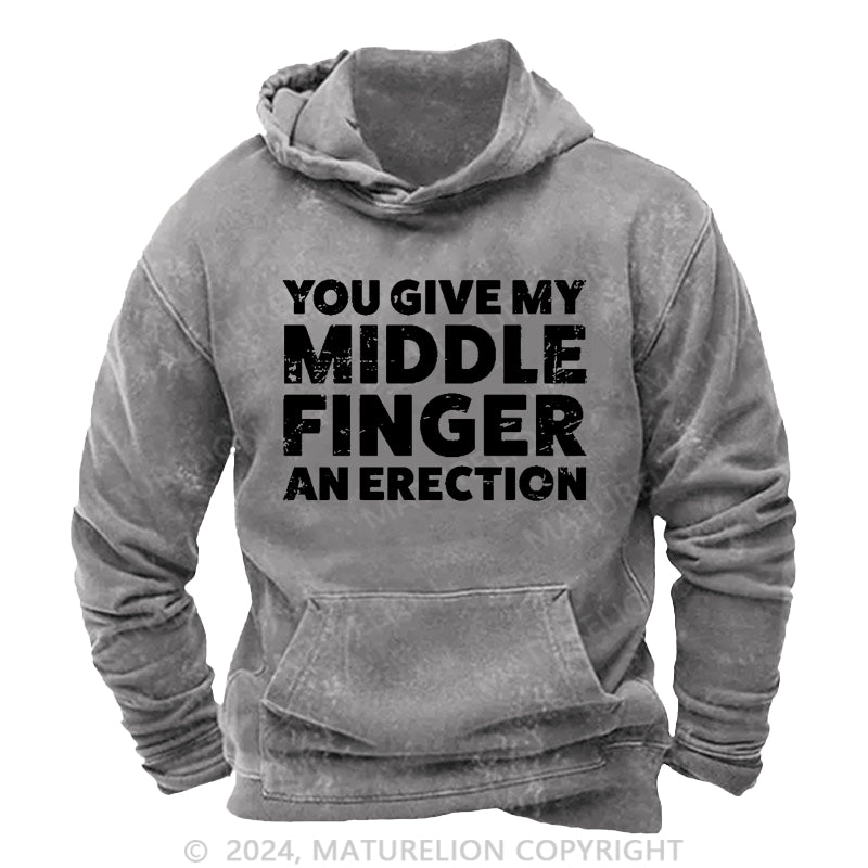 Maturelion You Give My Middle Finger An Erection DTG Printing Washed Hoodie