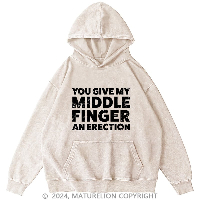 Maturelion You Give My Middle Finger An Erection DTG Printing Washed Hoodie