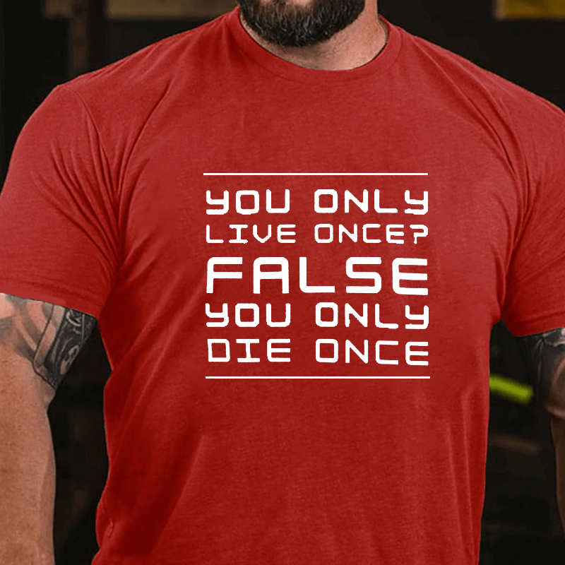 Maturelion You Only Live Once False. You Only Die Once. Cotton T-Shirt