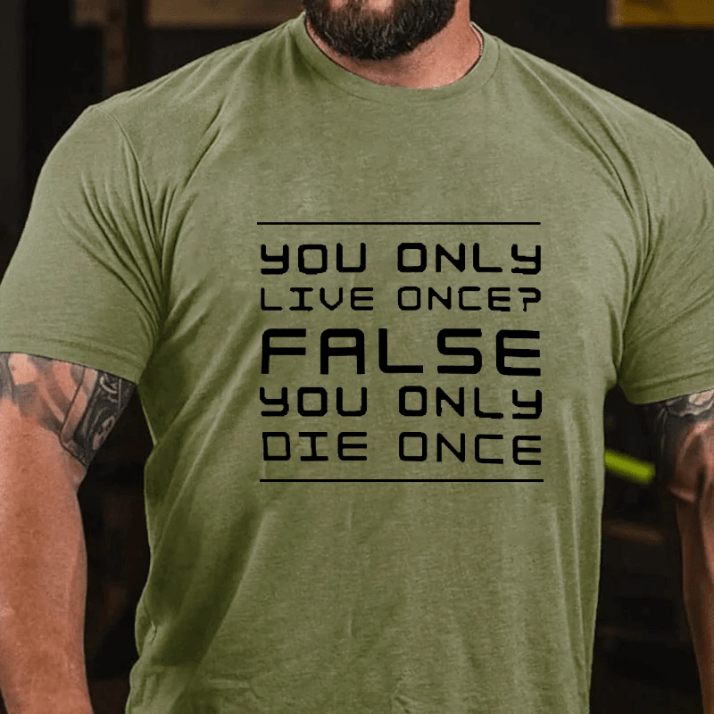 Maturelion You Only Live Once False. You Only Die Once. Cotton T-Shirt