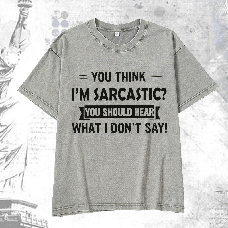 Maturelion You Think I'm Sarcastic You Should Hear What I Don't Say Funny DTG Printing Washed  Cotton T-shirt