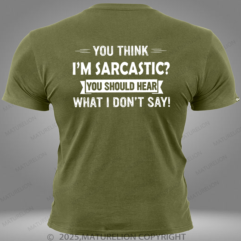 Maturelion You Think I'm Sarcastic You Should Hear What I Don't Say Pocket T-Shirt