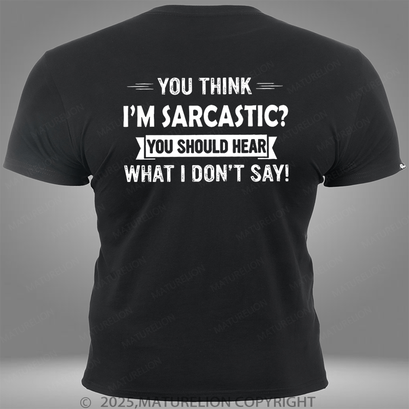 Maturelion You Think I'm Sarcastic You Should Hear What I Don't Say Pocket T-Shirt