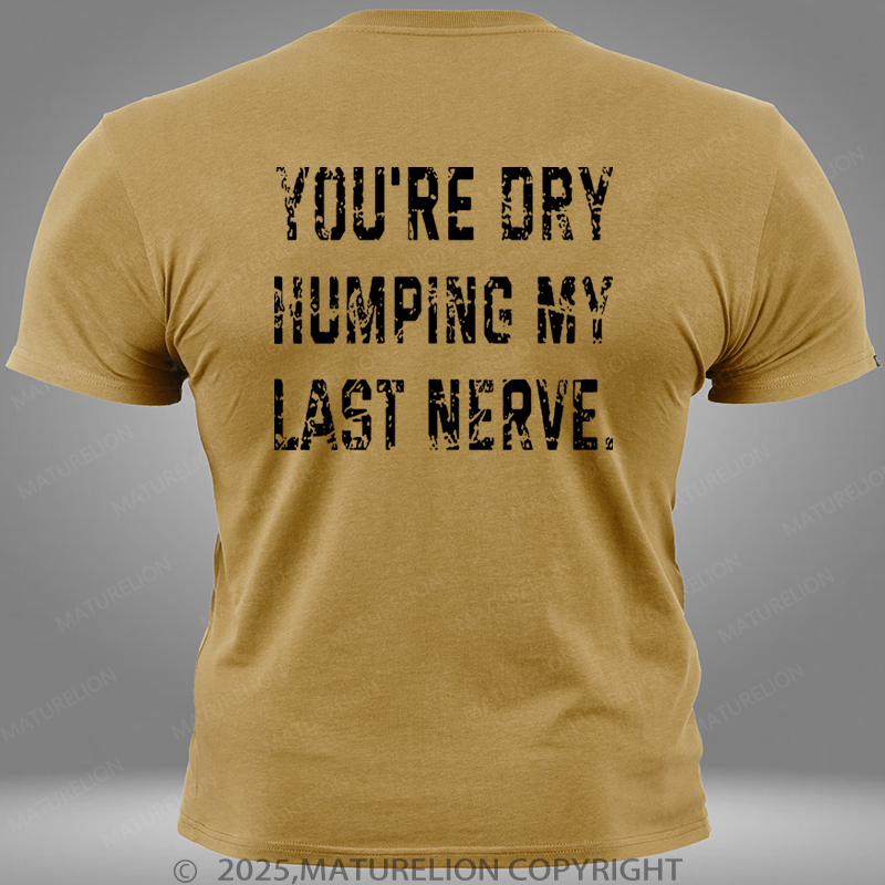 Maturelion You're Dry Humping My Last Nerve Pocket T-Shirt