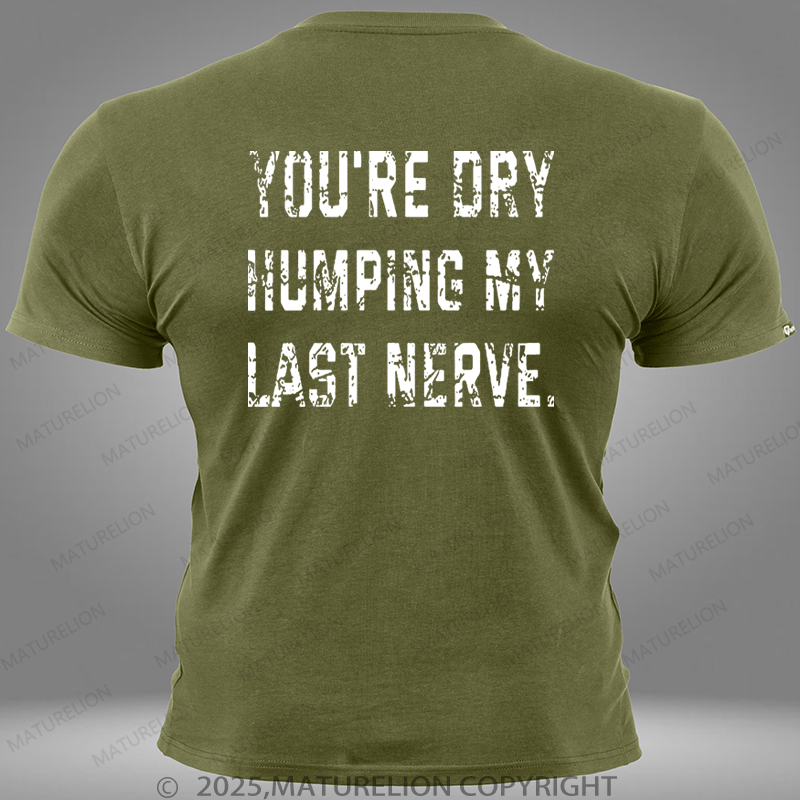 Maturelion You're Dry Humping My Last Nerve Pocket T-Shirt