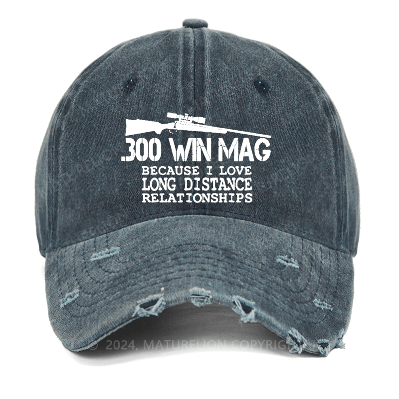 Maturelion 300 Win Mag Because I Love Long Distance Relationships Washed Vintage Cap