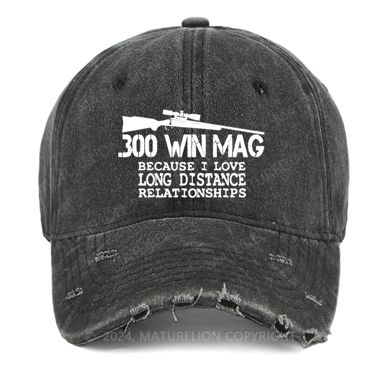 Maturelion 300 Win Mag Because I Love Long Distance Relationships Washed Vintage Cap