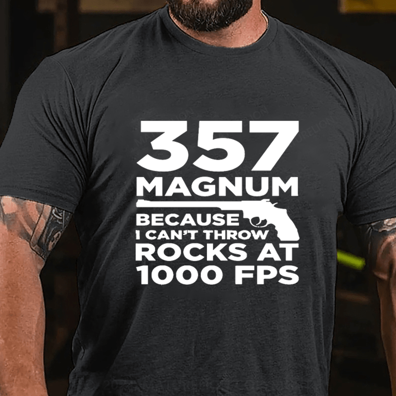 Maturelion 357 Magnum Because Can't Throw Rocks At 1000 Fps Cotton T-Shirt