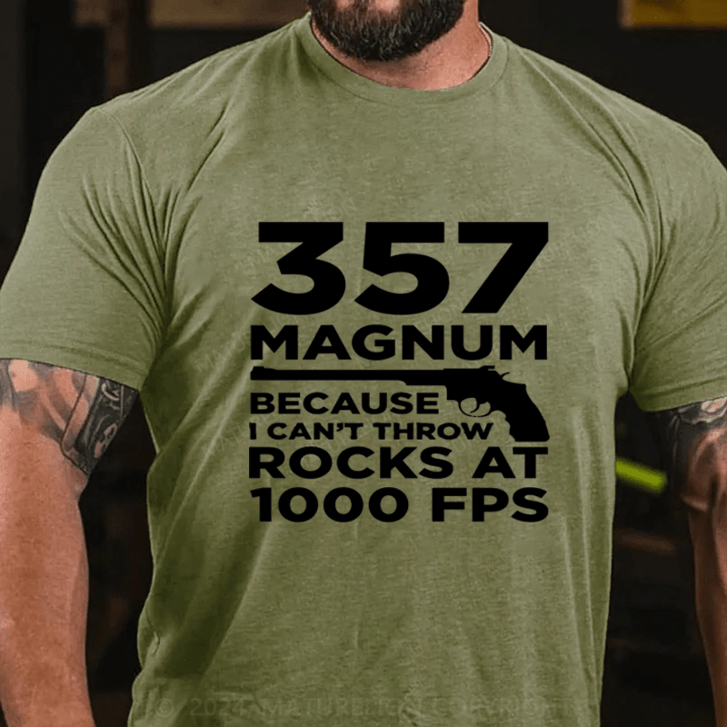 Maturelion 357 Magnum Because Can't Throw Rocks At 1000 Fps Cotton T-Shirt