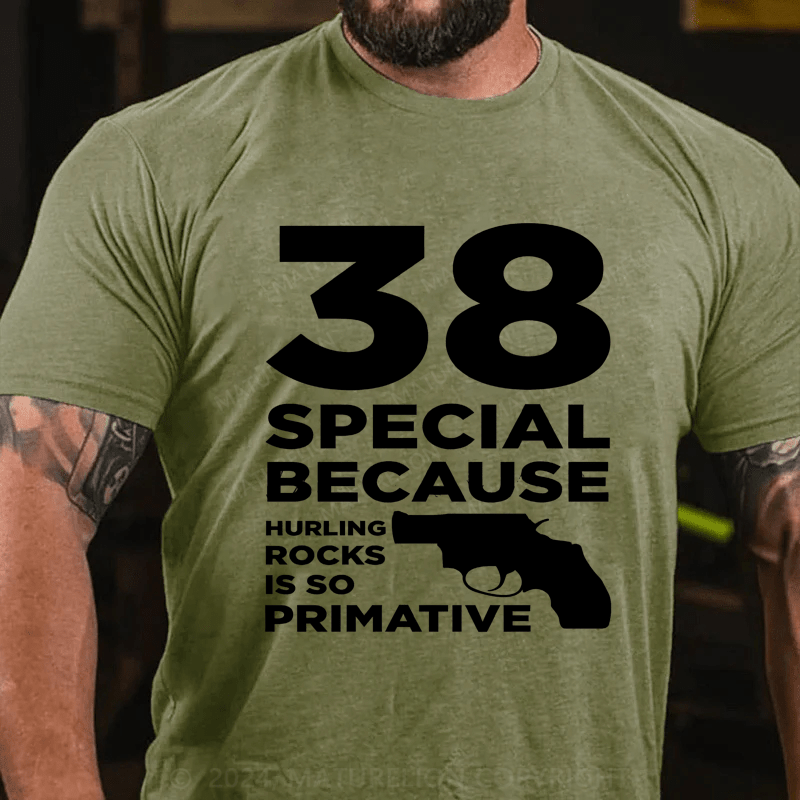 Maturelion 38 Special Because Hurting Rocks Is So Primative Cotton T-Shirt