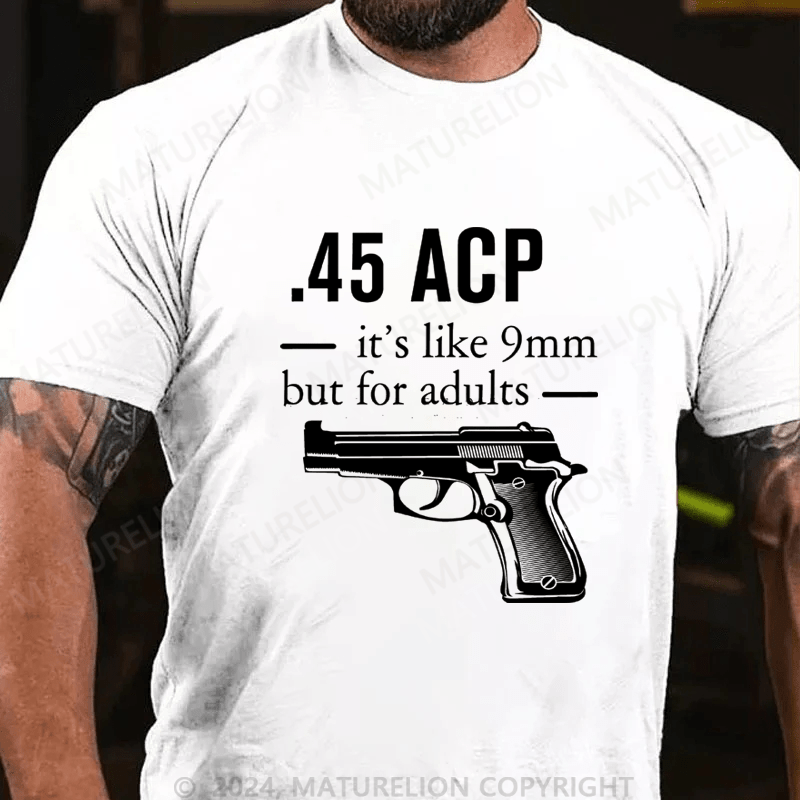 Maturelion 45 ACP it's like 9mm but for adults Cotton T-shirt