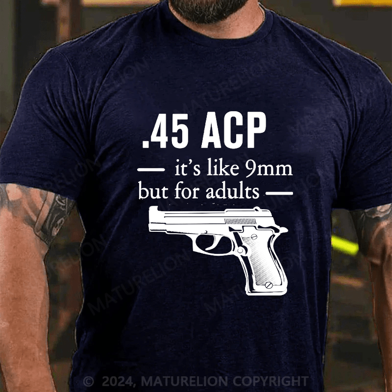 Maturelion 45 ACP it's like 9mm but for adults Cotton T-shirt