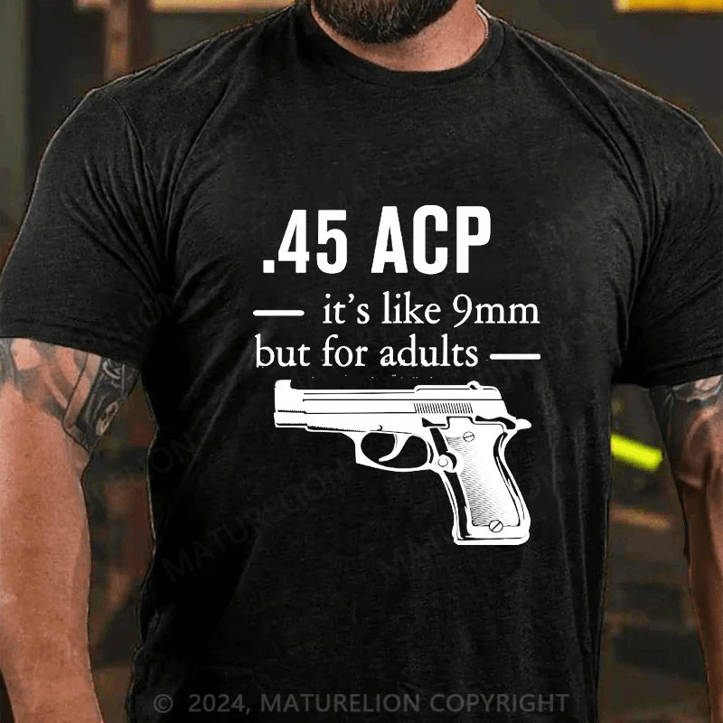 Maturelion 45 ACP it's like 9mm but for adults Cotton T-shirt