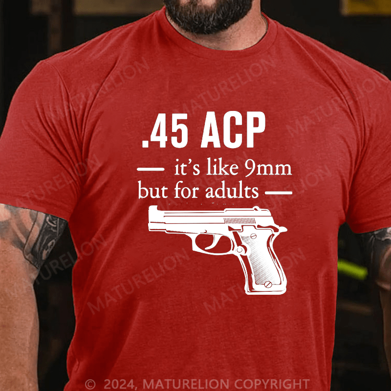 Maturelion 45 ACP it's like 9mm but for adults Cotton T-shirt