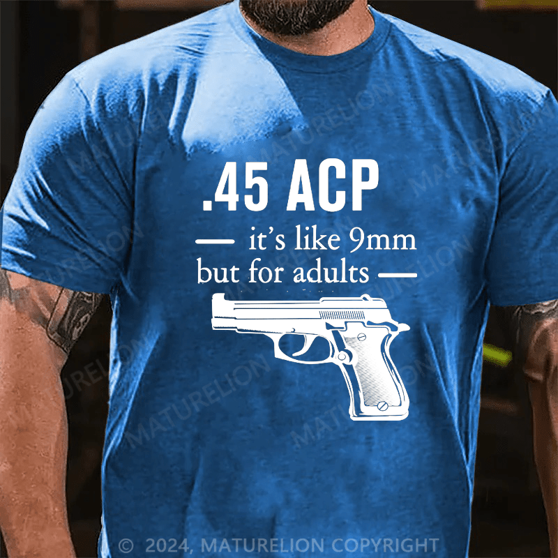 Maturelion 45 ACP it's like 9mm but for adults Cotton T-shirt