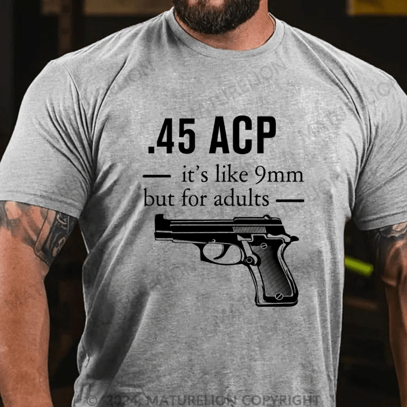 Maturelion 45 ACP it's like 9mm but for adults Cotton T-shirt