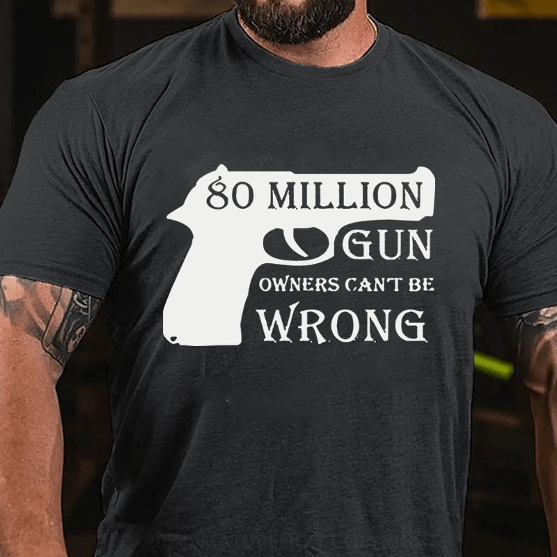 Maturelion 80 Million Gun Owners Can't Be Wrong Cotton T-Shirt