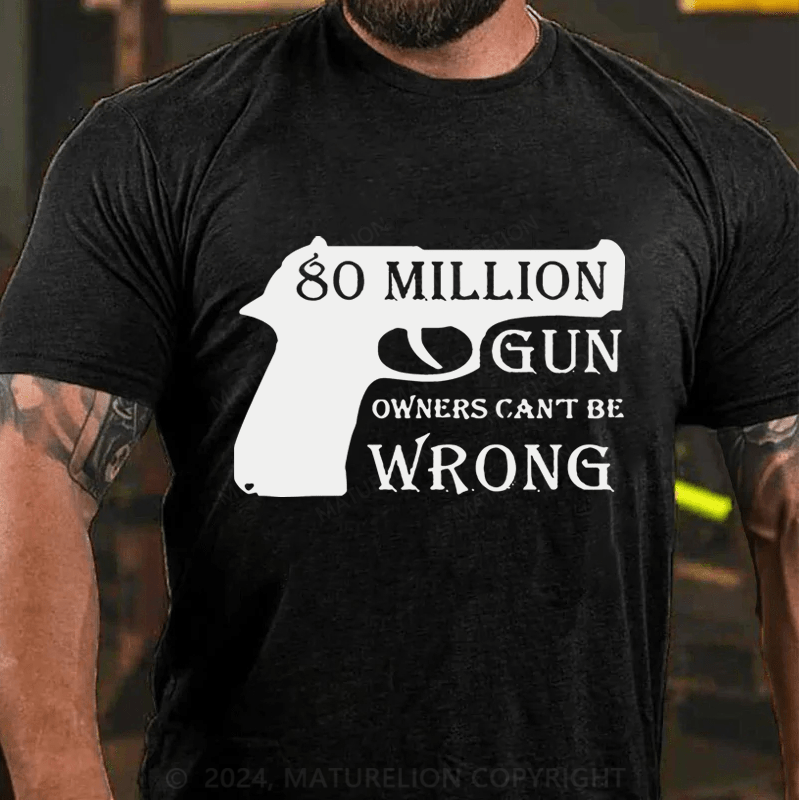 Maturelion 80 Million Gun Owners Can't Be Wrong Cotton T-Shirt