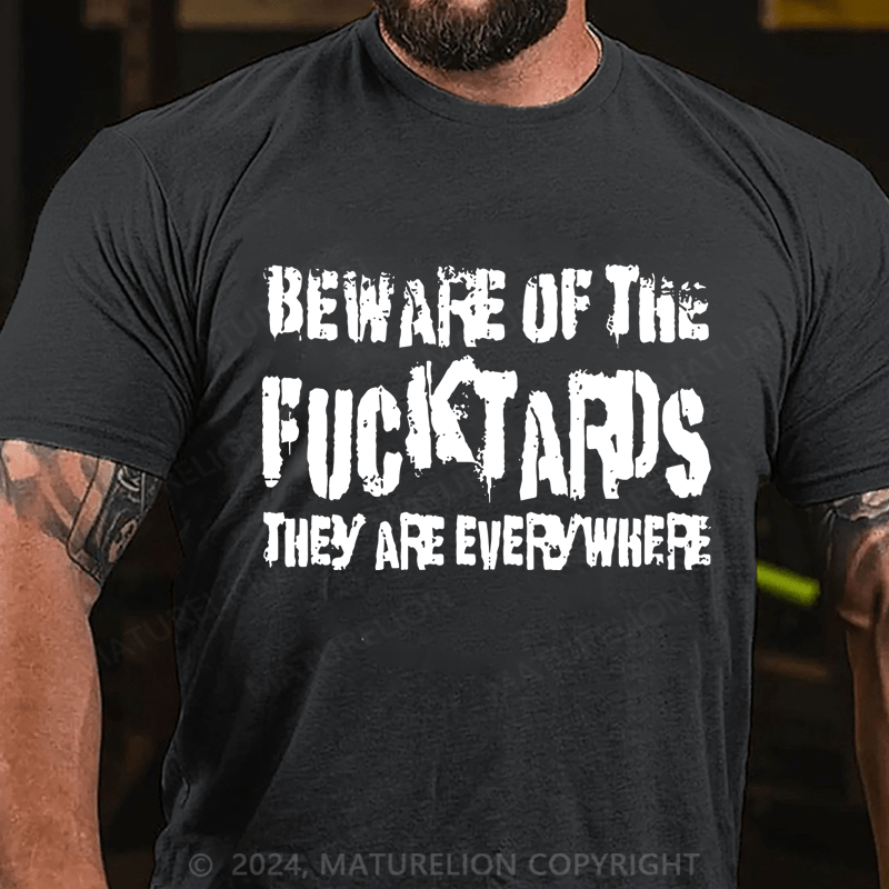 Maturelion Beware Of The Fuck Tards They Are Everywhere Cotton T-Shirt