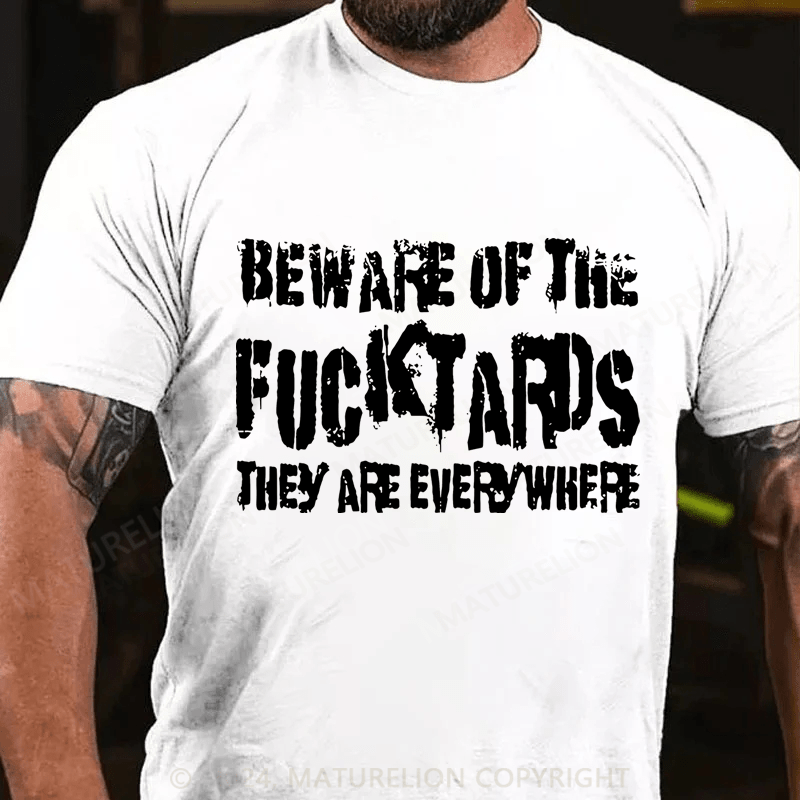 Maturelion Beware Of The Fuck Tards They Are Everywhere Cotton T-Shirt