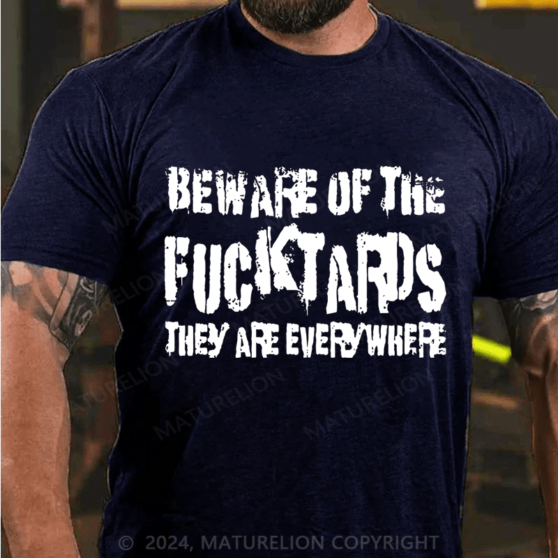 Maturelion Beware Of The Fuck Tards They Are Everywhere Cotton T-Shirt