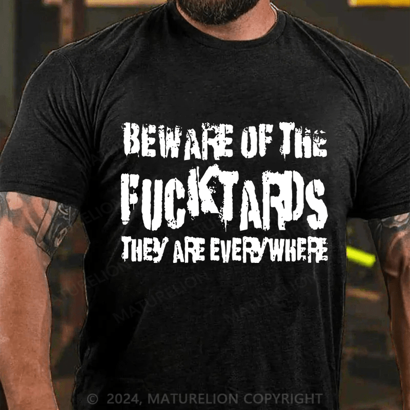 Maturelion Beware Of The Fuck Tards They Are Everywhere Cotton T-Shirt