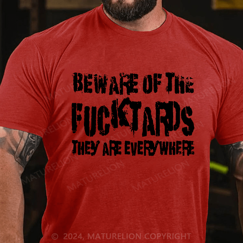 Maturelion Beware Of The Fuck Tards They Are Everywhere Cotton T-Shirt