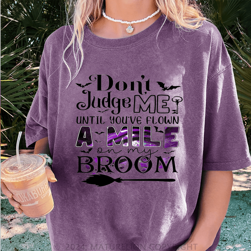 Maturelion Halloween Don't Judge Me Until You've Flown A Mile On My Broom DTG Printing Washed Cotton T-Shirt