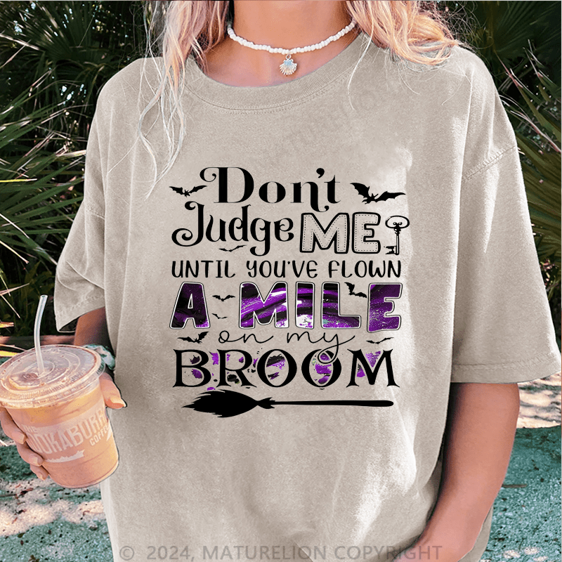 Maturelion Halloween Don't Judge Me Until You've Flown A Mile On My Broom DTG Printing Washed Cotton T-Shirt