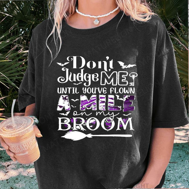 Maturelion Halloween Don't Judge Me Until You've Flown A Mile On My Broom DTG Printing Washed Cotton T-Shirt