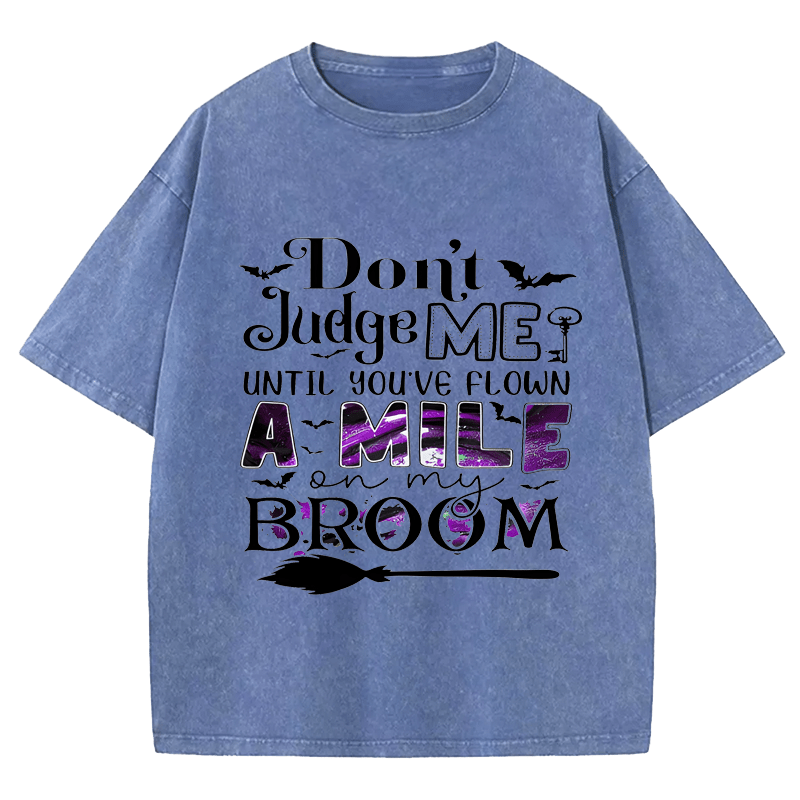 Maturelion Halloween Don't Judge Me Until You've Flown A Mile On My Broom DTG Printing Washed Cotton T-Shirt