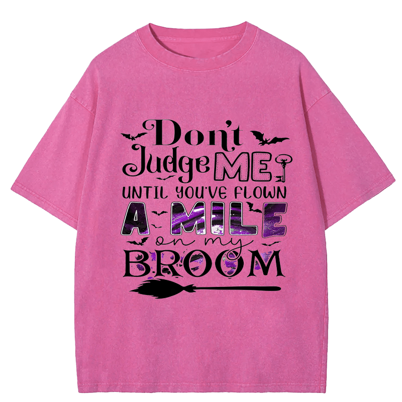 Maturelion Halloween Don't Judge Me Until You've Flown A Mile On My Broom DTG Printing Washed Cotton T-Shirt