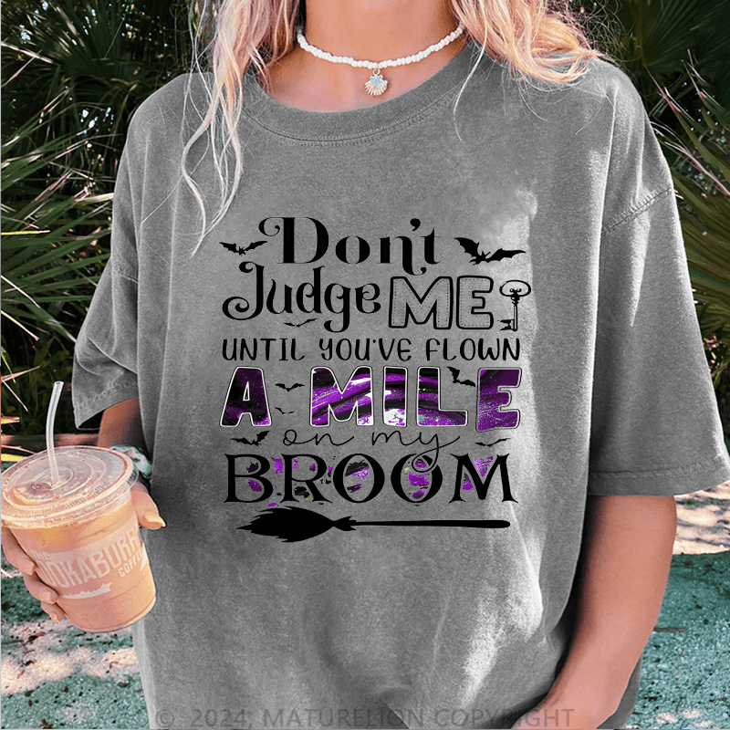 Maturelion Halloween Don't Judge Me Until You've Flown A Mile On My Broom DTG Printing Washed Cotton T-Shirt