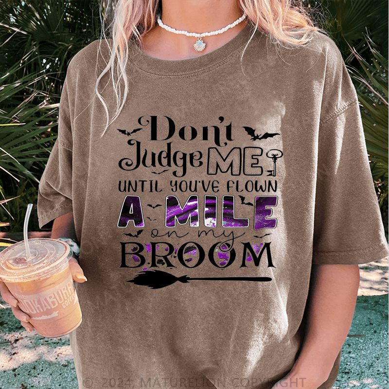 Maturelion Halloween Don't Judge Me Until You've Flown A Mile On My Broom DTG Printing Washed Cotton T-Shirt