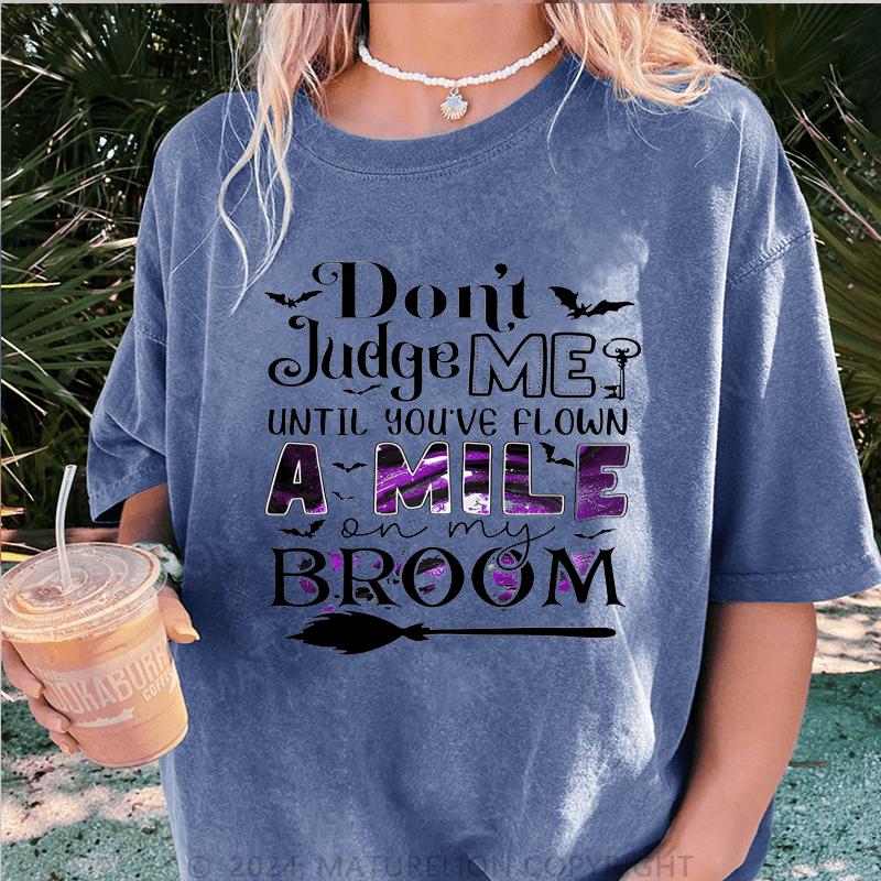 Maturelion Halloween Don't Judge Me Until You've Flown A Mile On My Broom DTG Printing Washed Cotton T-Shirt