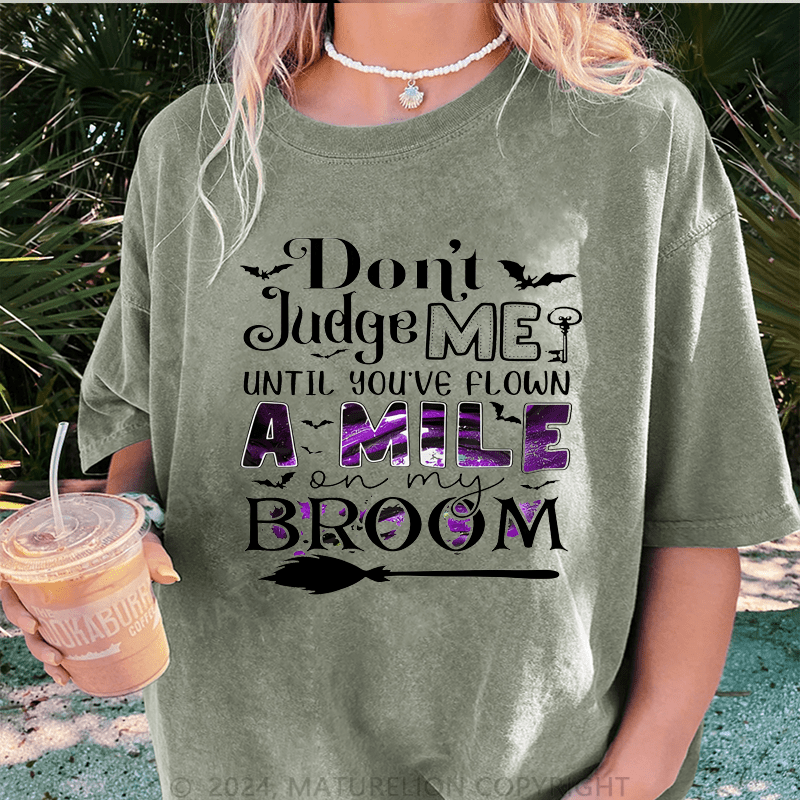 Maturelion Halloween Don't Judge Me Until You've Flown A Mile On My Broom DTG Printing Washed Cotton T-Shirt