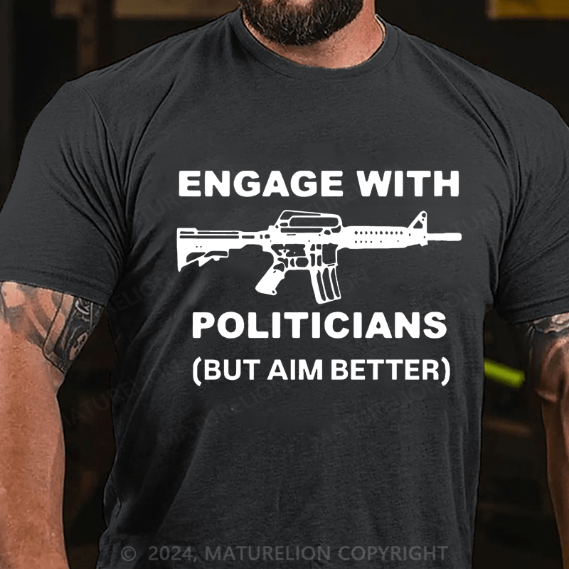 Maturelion Engage With Politicians(But Aim Better) Cotton T-Shirt