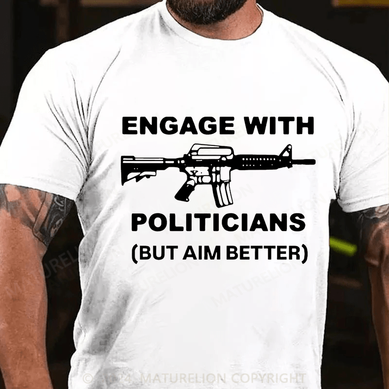 Maturelion Engage With Politicians(But Aim Better) Cotton T-Shirt