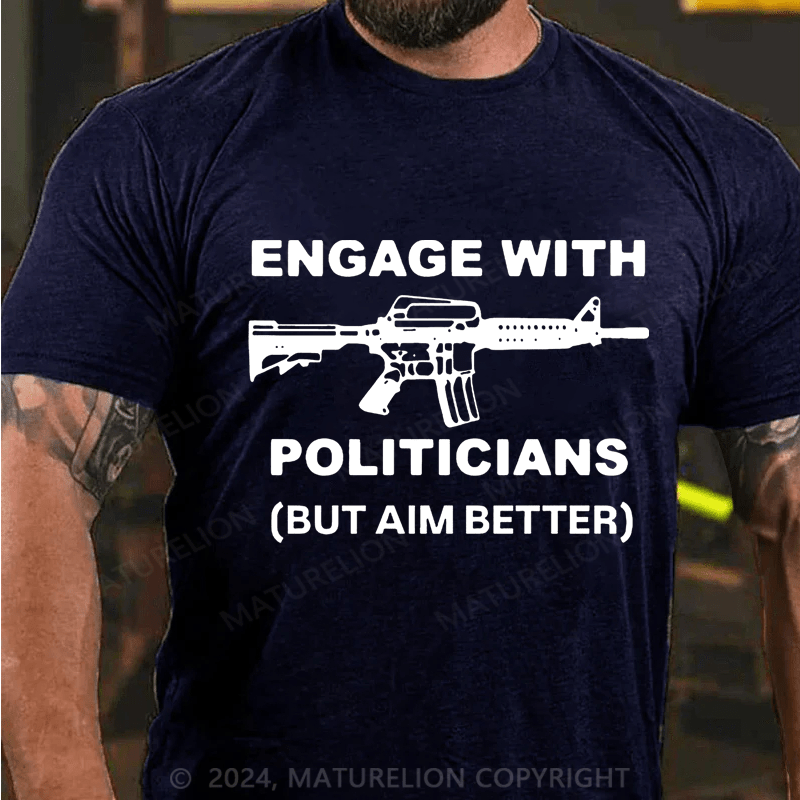 Maturelion Engage With Politicians(But Aim Better) Cotton T-Shirt