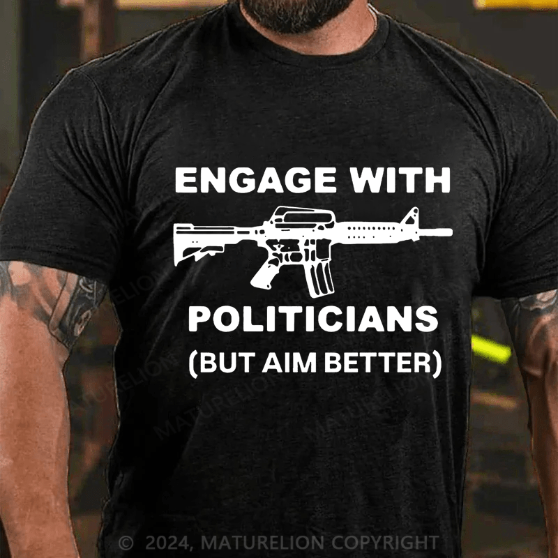 Maturelion Engage With Politicians(But Aim Better) Cotton T-Shirt