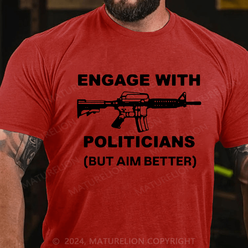 Maturelion Engage With Politicians(But Aim Better) Cotton T-Shirt