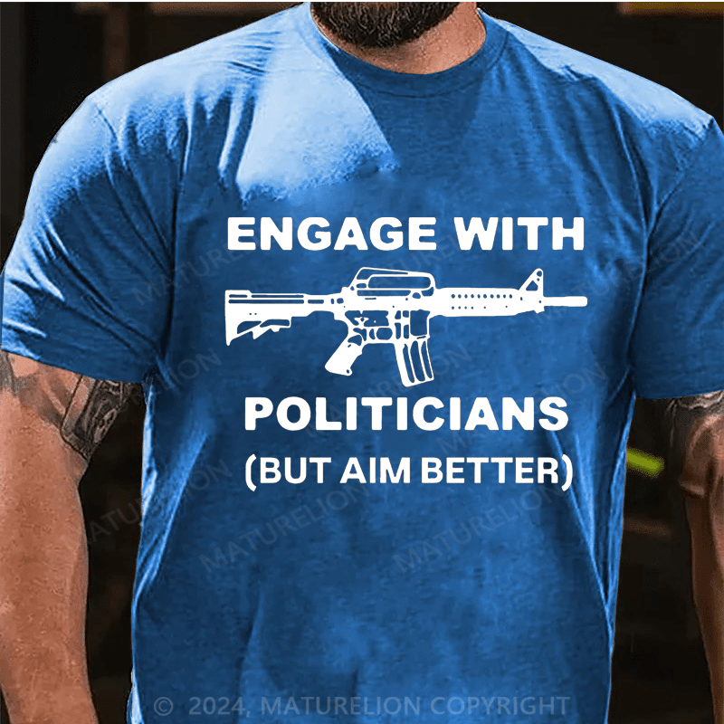 Maturelion Engage With Politicians(But Aim Better) Cotton T-Shirt