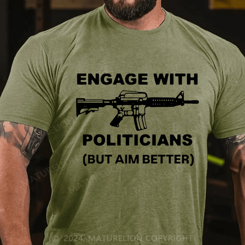 Maturelion Engage With Politicians(But Aim Better) Cotton T-Shirt