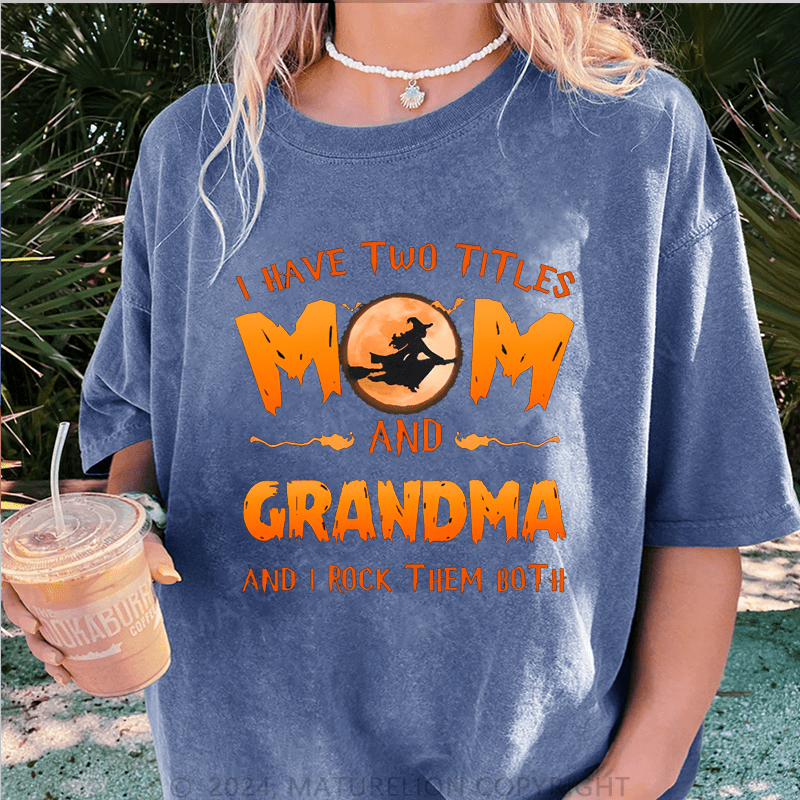 Maturelion Halloween I Have Two Tittle Mom And Grandma Halloween Simple DTG Printing Washed Cotton T-Shirt