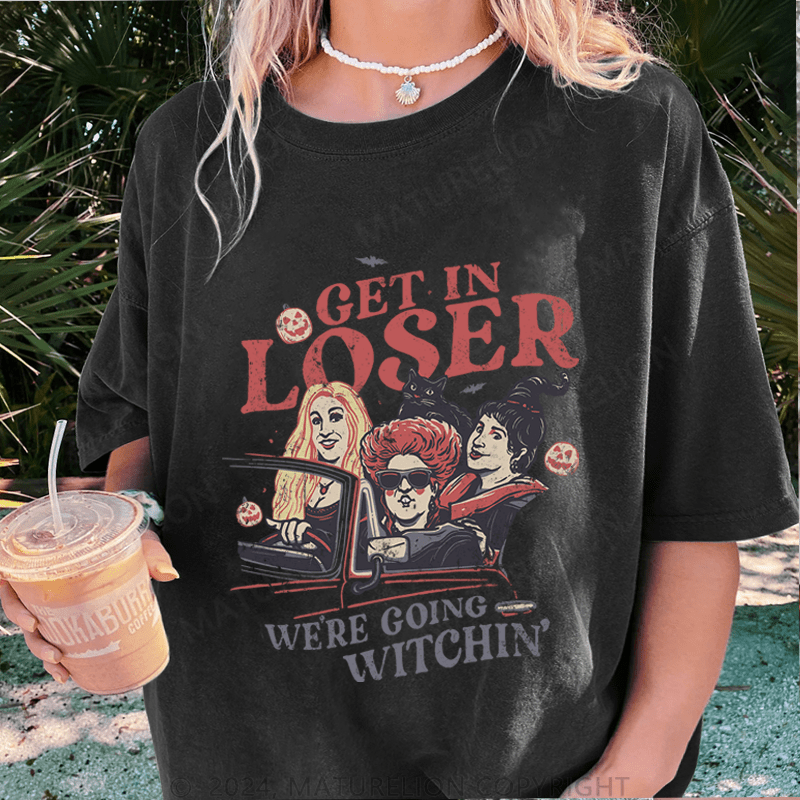 Maturelion Halloween Get In Loser We're Going Witchin DTG Printing Washed Cotton T-Shirt