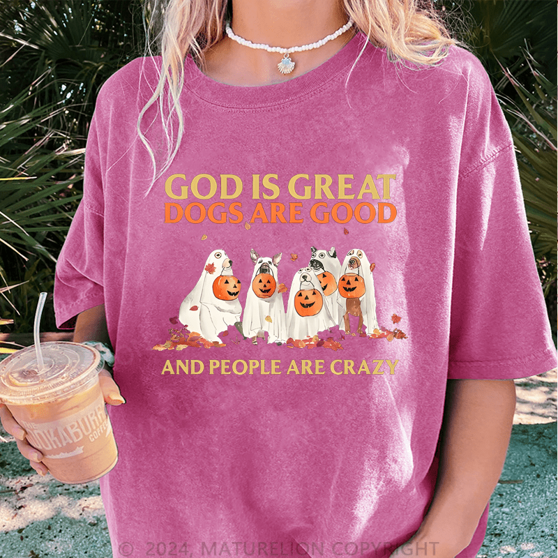 Maturelion Halloween God Is Great Dogs Are Good And People Are Crazy DTG Printing Washed Cotton T-Shirt