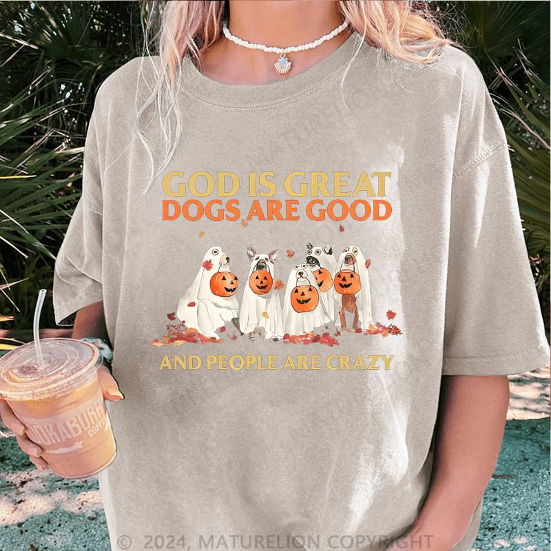 Maturelion Halloween God Is Great Dogs Are Good And People Are Crazy DTG Printing Washed Cotton T-Shirt