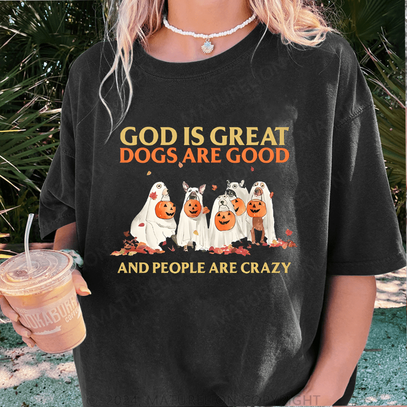 Maturelion Halloween God Is Great Dogs Are Good And People Are Crazy DTG Printing Washed Cotton T-Shirt