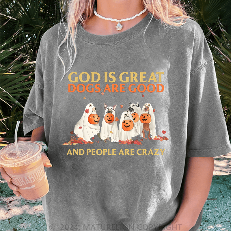 Maturelion Halloween God Is Great Dogs Are Good And People Are Crazy DTG Printing Washed Cotton T-Shirt